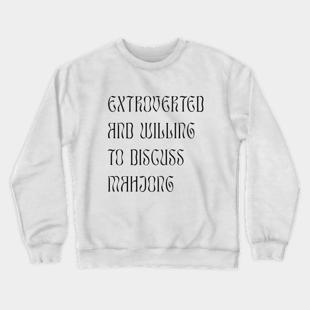 Extroverted and Willing to Discuss Mahjong! For Extroverts! v2 Crewneck Sweatshirt by Teeworthy Designs